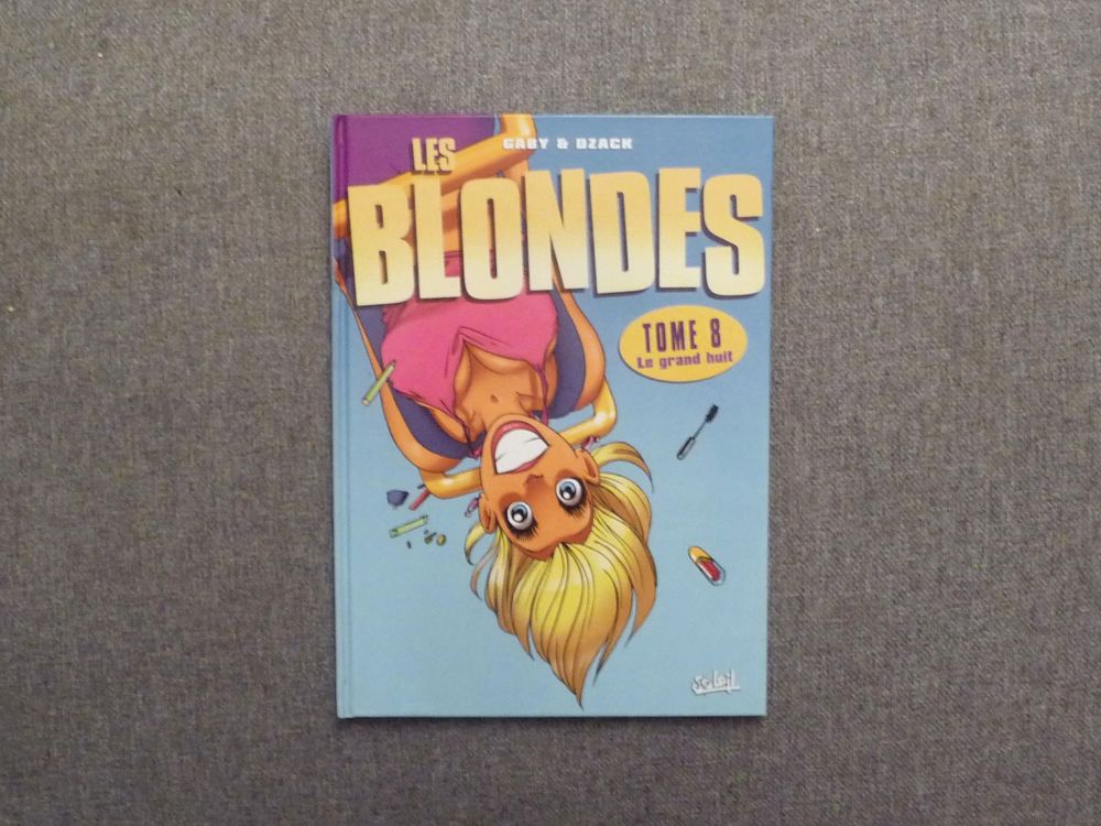 Les Blondes- Tome 8- Le Grand Huit- Gaby & Dzack- Soleil Pro 5 Paris 15 (75)
