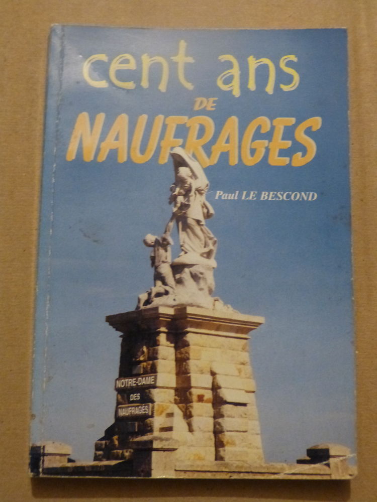 CENT ANS DE NAUFRAGES  par  PAUL LE BESCOND 17 Brest (29)