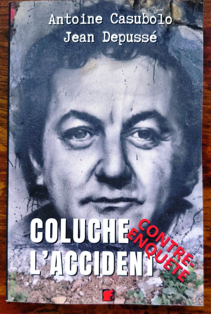 Coluche l'accident. Contre-enqu�te, Casubolo, Depuss�. 222 p 17 Le Golfe Juan (06)
