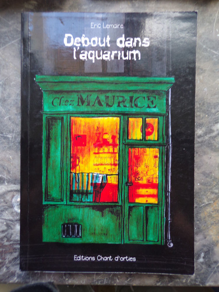 Debout dans l' aquarium Eric Lemaire Editions Chant d'Ortie 5 Laval (53)