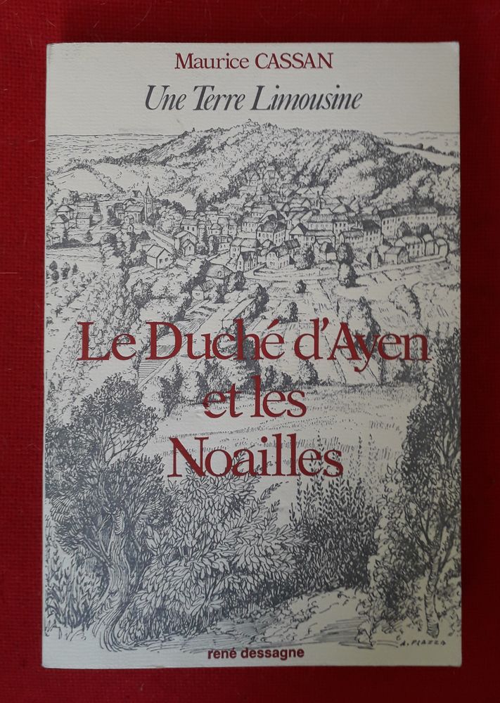 Le Duch� d'Ayen et les Noailles . Une terre Limousine . 40 Limoges (87)