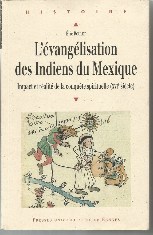 Eric ROULET : l'�vang�lisation des Indiens du Mexique - Impact et r�alit� de la conqu�te spirituelle (XVIe si�cle) 40 Montauban (82)