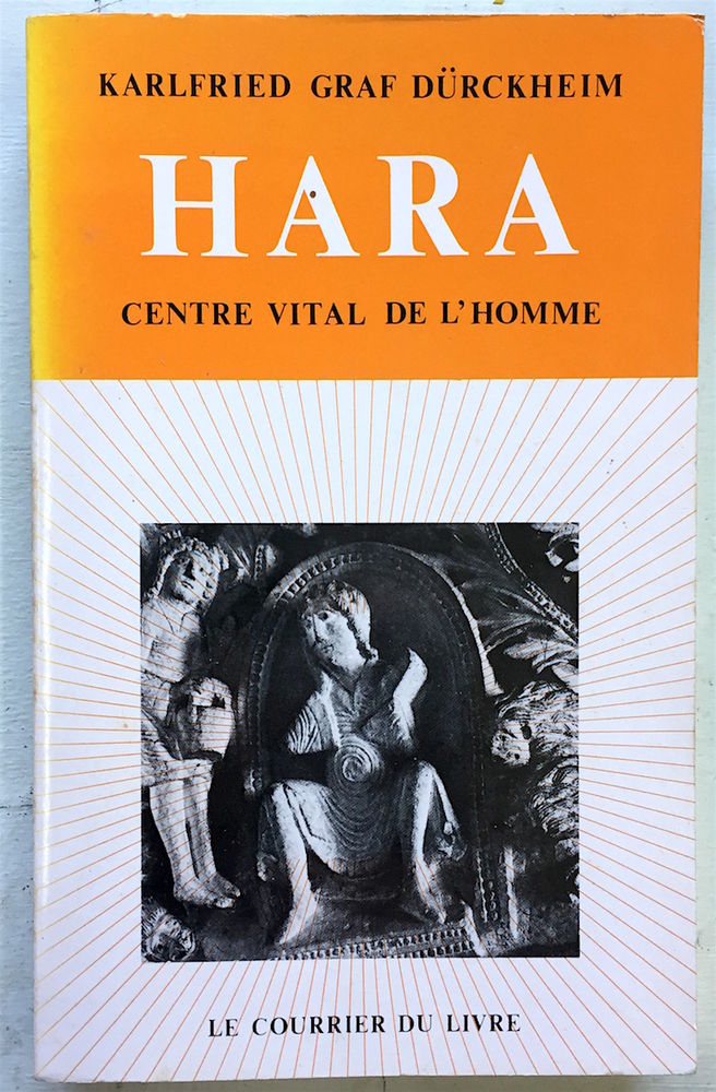 Hara, Centre vital de l'homme.
Karlfried Graf D�rckeim. 10 Oloron-Sainte-Marie (64)