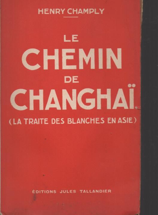 Henry CHAMPLY Le chemin de Changha� / la traite des blanches en Asie / 1933 12 Montauban (82)