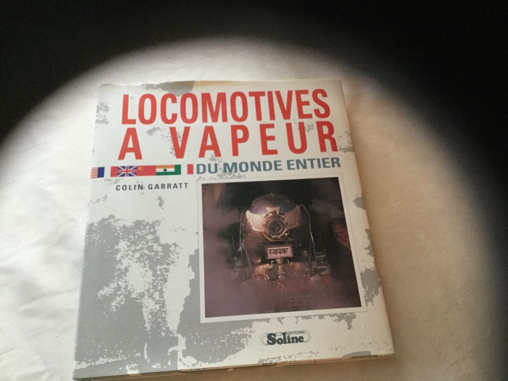 Locomotives �  vapeur du monde entier Colin Garratt. ��dition Soline 19 Saint-Denis-en-Val (45)