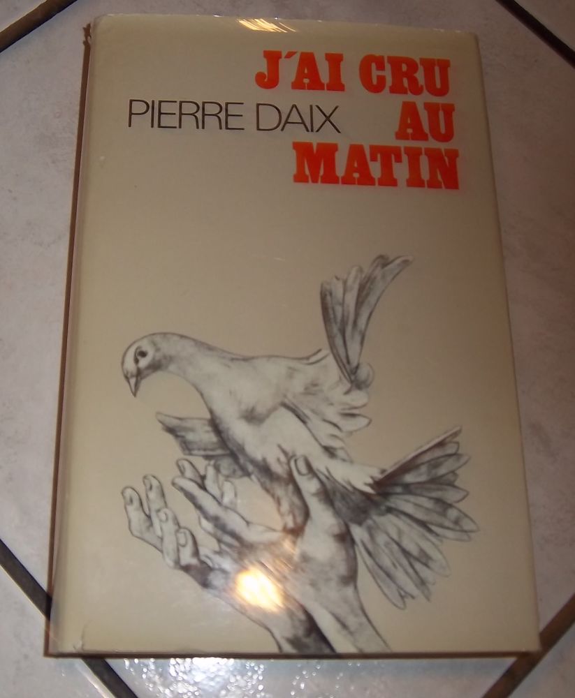 J'ai cru au matin Pierre Daix Robert Laffont 3 Colombier-Fontaine (25)