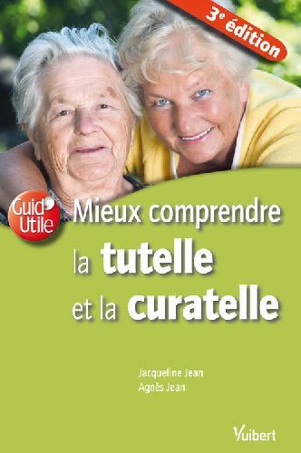 Mieux comprendre la tutelle et la curatelle (3e �dition) 10 Rennes (35)