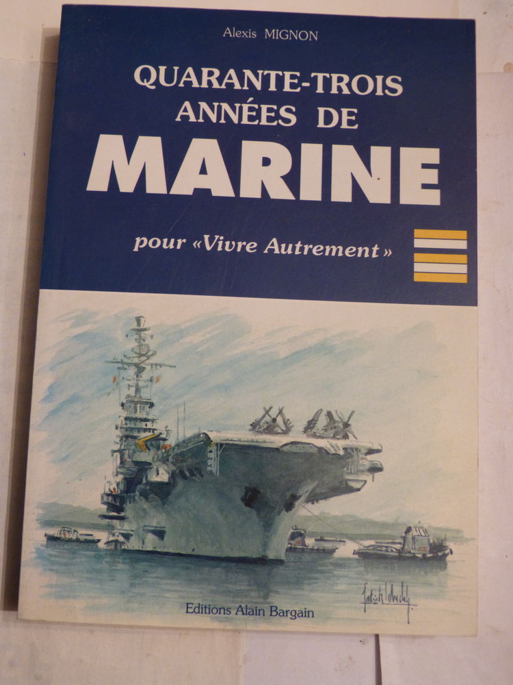 QUARANTE TROIS ANNEES DE MARINE  par  ALEXIS MIGNON 8 Brest (29)