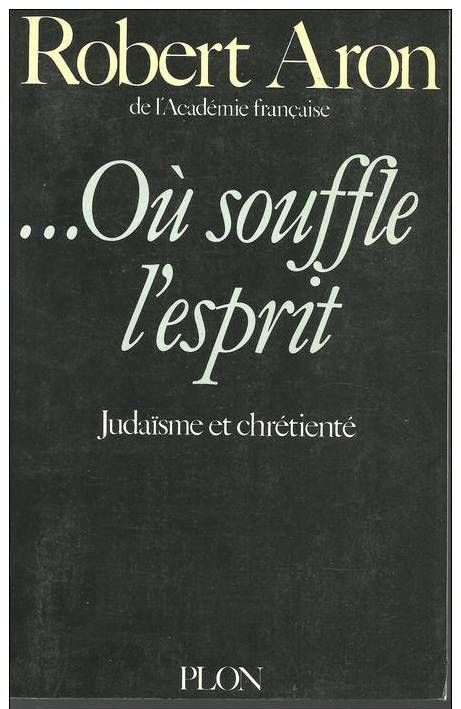 Robert ARON :  O� souffle l'esprit - Juda�sme et chr�tient� 5 Montauban (82)