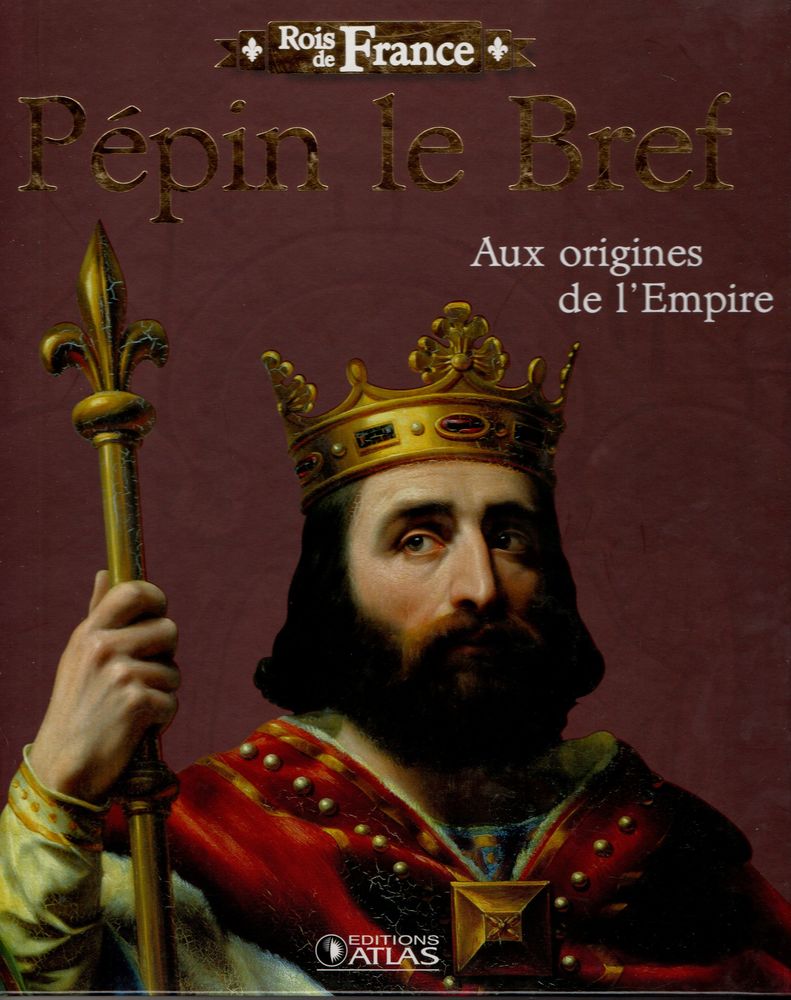 Rois de France - P�pin le Bref: Aux origines de l'Empire 4 Cabestany (66)