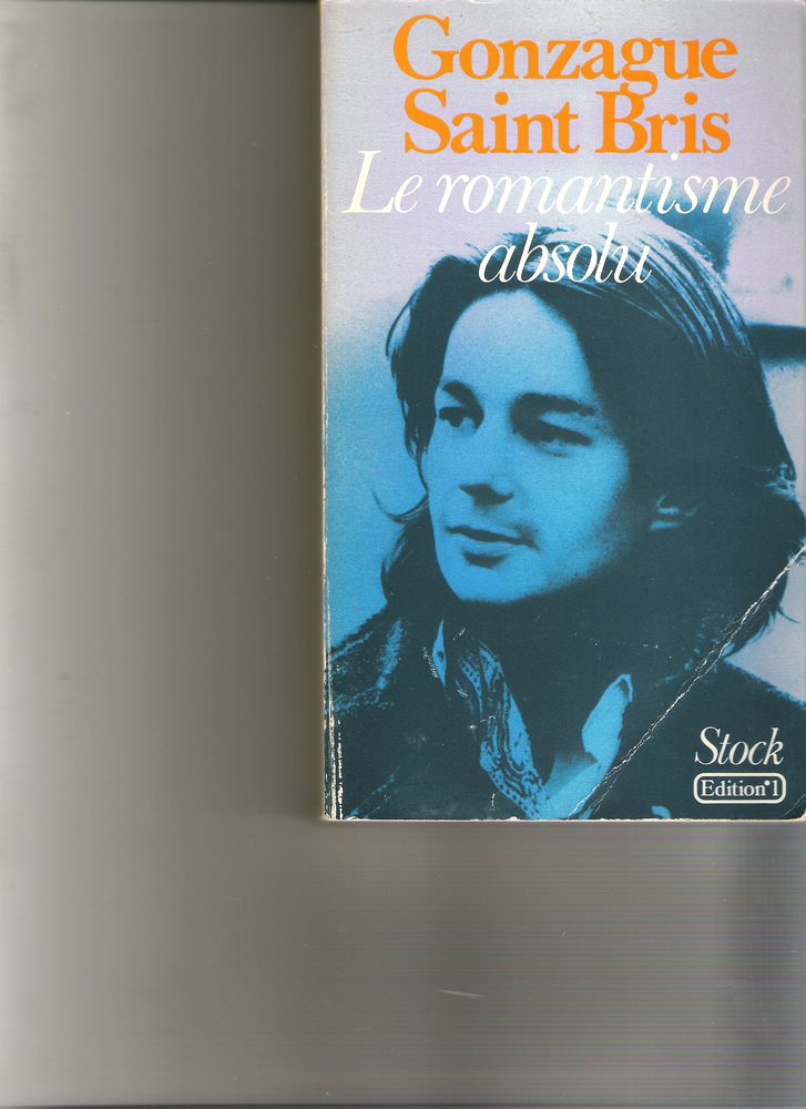 LE ROMANTISME ABSOLU - GONZAGUE SAINT BRIS - EDITION STOCK 10 Toulouse (31)