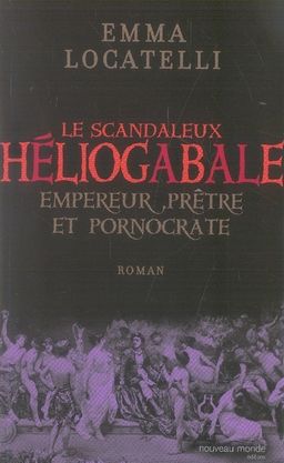 Le scandaleux h�liogabale ; empereur, pr�tre et pornocrate 5 Rennes (35)