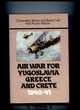 Air War for Yugoslavia, Greece and Crete 1940-41.