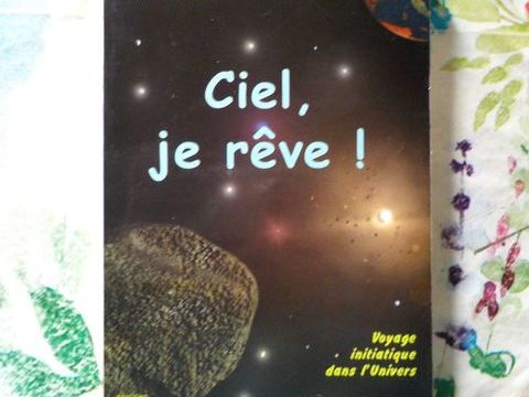 CIEL, JE REVE ! Voyage initiatique dans l'Univers M. RUFFIN Bubry (56)
