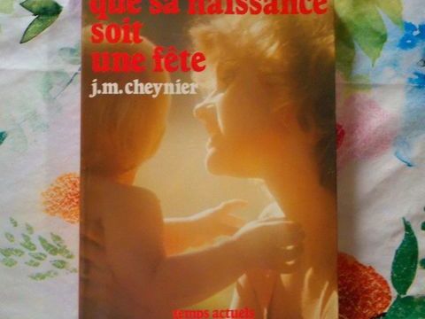QUE SA NAISSANCE SOIT UNE FETE par J.M. CHEYNIER Ed. Temps a 5 Bubry (56)